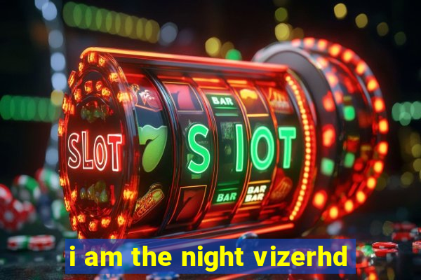 i am the night vizerhd